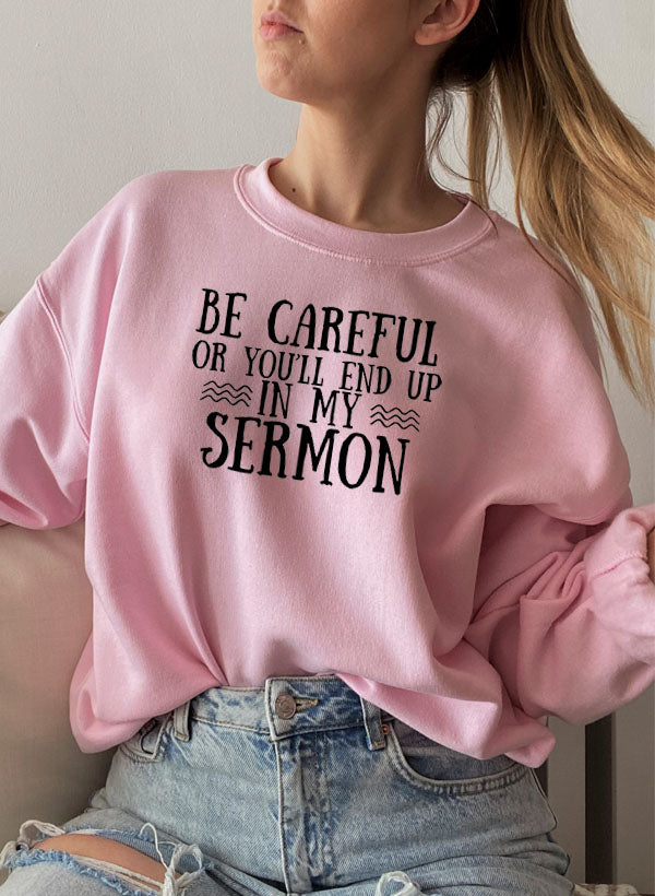 Be Careful Or Youll End Up In My Sermon Sweat Shirt