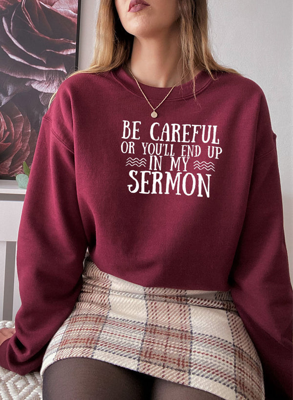 Be Careful Or Youll End Up In My Sermon Sweat Shirt